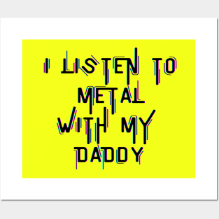 I Listen To Metal With My Daddy Posters and Art